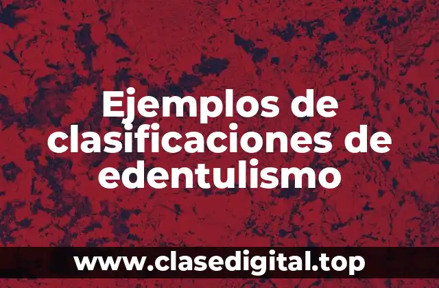 Ejemplos de clasificaciones de edentulismo