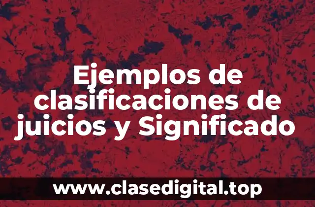 Ejemplos de clasificaciones de juicios y Significado
