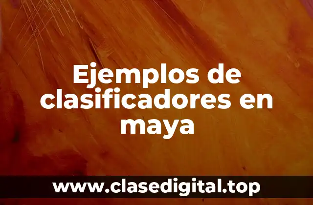 Ejemplos de clasificadores en maya
