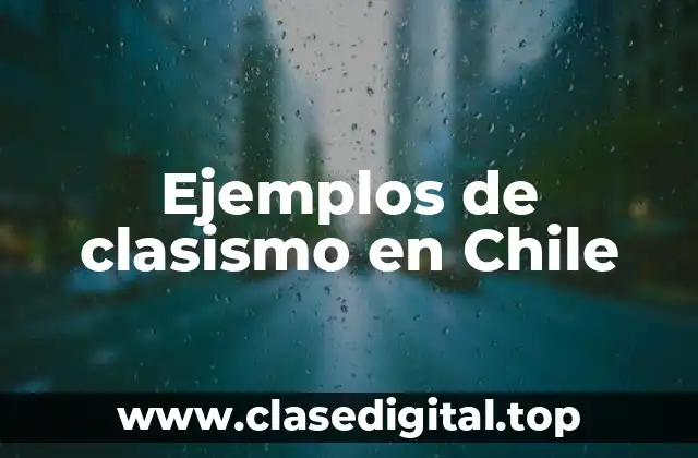 Ejemplos de clasismo en Chile