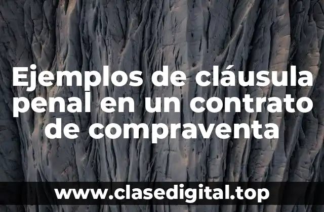 Ejemplos de cláusula penal en un contrato de compraventa