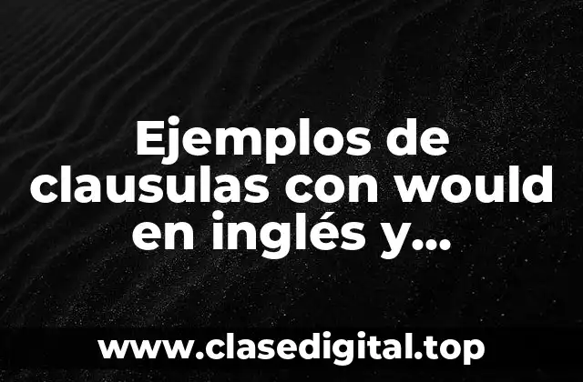 Ejemplos de clausulas con would en inglés y Significado