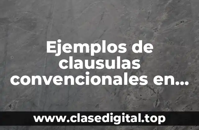 Ejemplos de clausulas convencionales en los contratos