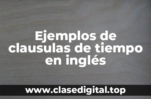 Ejemplos de clausulas de tiempo en inglés