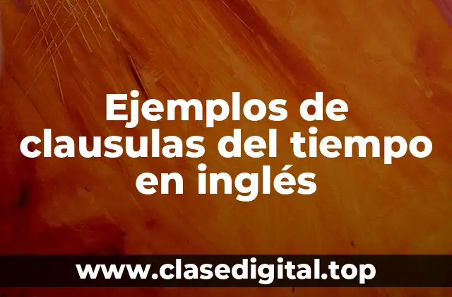 Ejemplos de clausulas del tiempo en inglés