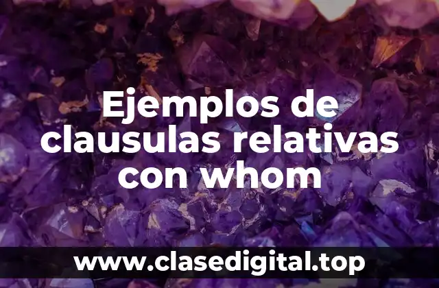 Ejemplos de clausulas relativas con whom