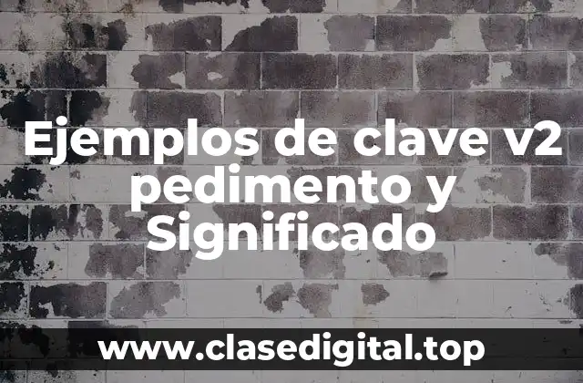 Ejemplos de clave v2 pedimento