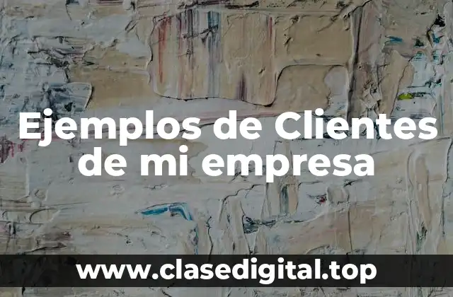 Ejemplos de Clientes de mi empresa