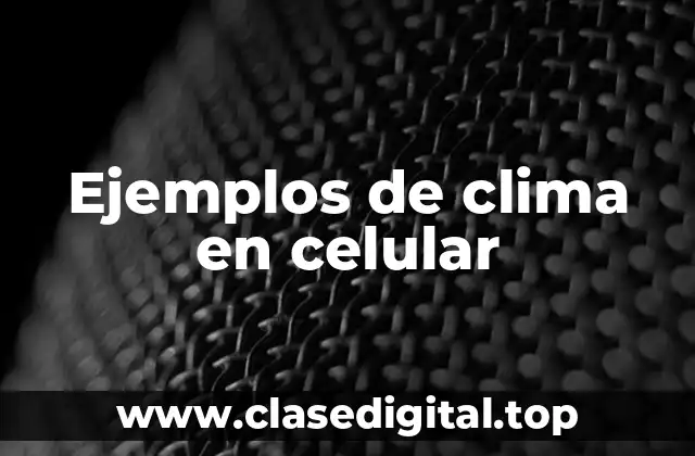 Ejemplos de clima en celular