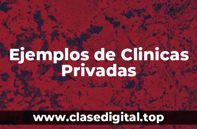 Ejemplos de Clinicas Privadas