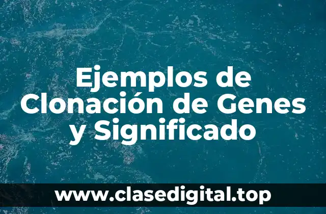 Ejemplos de Clonación de Genes