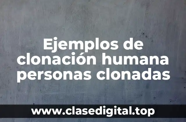 Ejemplos de clonación humana