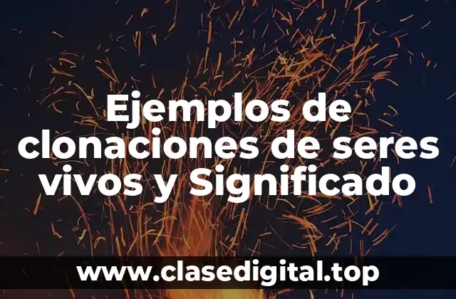 Ejemplos de clonaciones de seres vivos