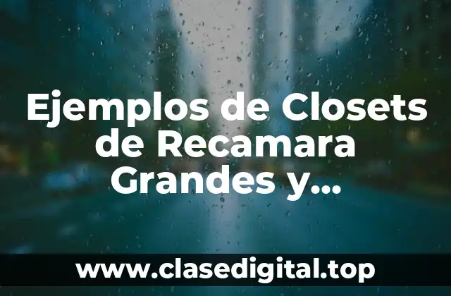 Ejemplos de Closets de Recamara Grandes