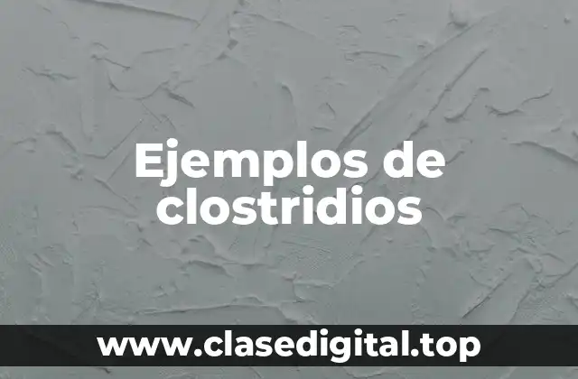Ejemplos de clostridios
