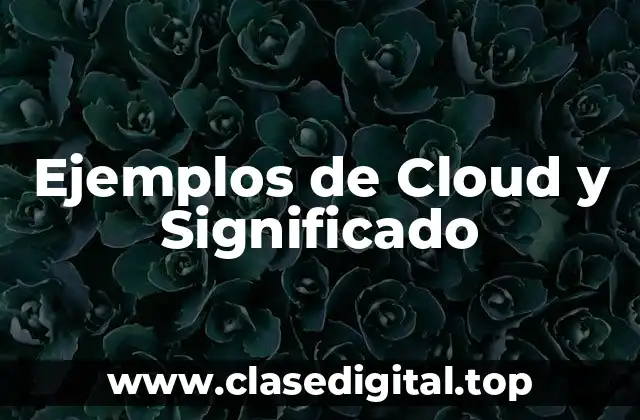 Ejemplos de Cloud y Significado