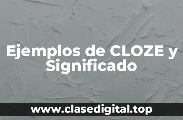 Ejemplos de CLOZE y Significado