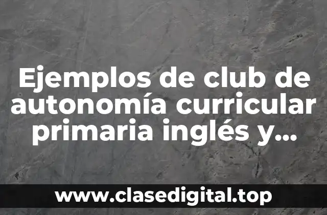 Ejemplos de club de autonomía curricular primaria inglés y Significado