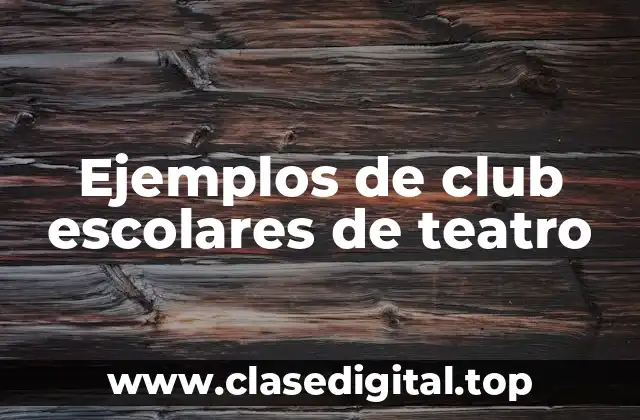 Ejemplos de club escolares de teatro