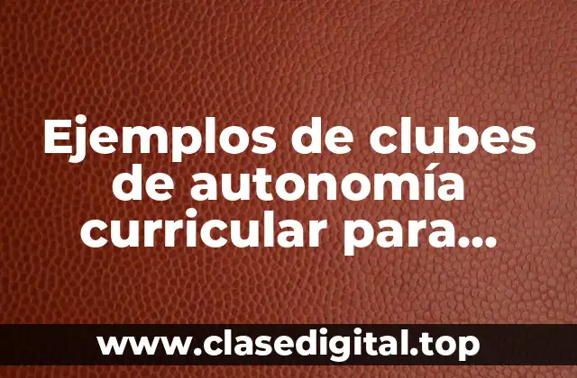 Ejemplos de clubes de autonomía curricular para preescolar