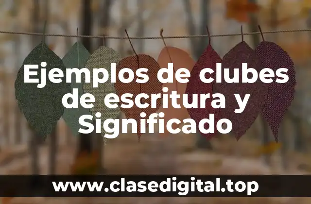 Ejemplos de clubes de escritura y Significado