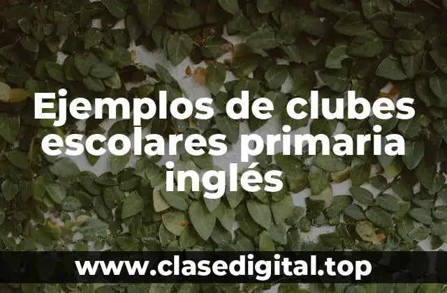 Ejemplos de clubes escolares primaria inglés