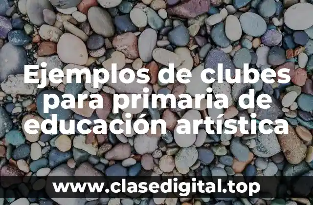 Ejemplos de clubes para primaria de educación artística