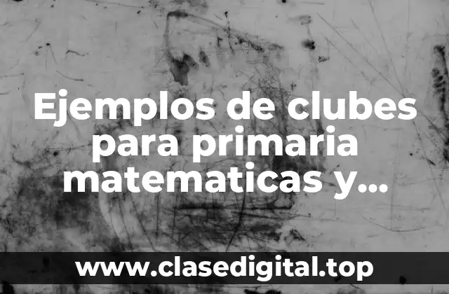 Ejemplos de clubes para primaria matematicas y Significado