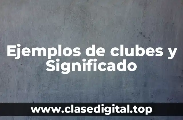 Ejemplos de clubes y Significado