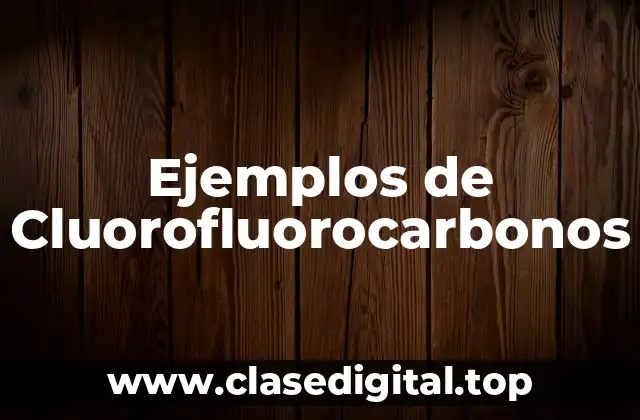 Ejemplos de Cluorofluorocarbonos
