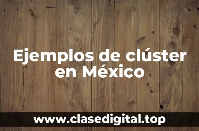 Ejemplos de clúster en México