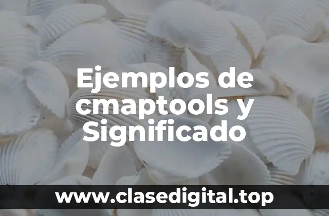 Ejemplos de cmaptools y Significado