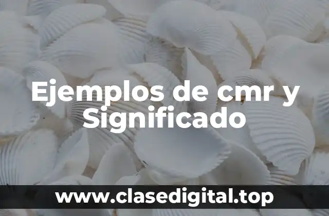 Ejemplos de cmr