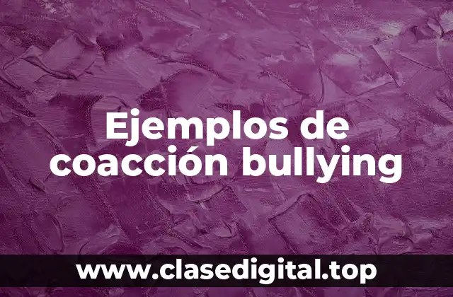 Ejemplos de coacción bullying