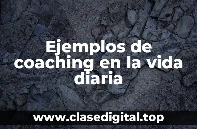 Ejemplos de coaching en la vida diaria