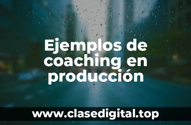 Ejemplos de coaching en producción