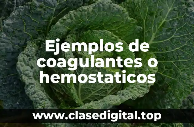 Ejemplos de coagulantes o hemostaticos