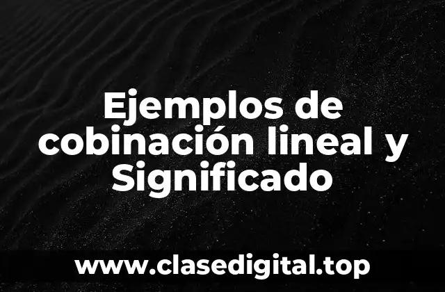 Ejemplos de cobinación lineal