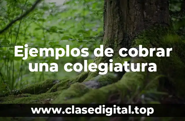 Ejemplos de cobrar una colegiatura