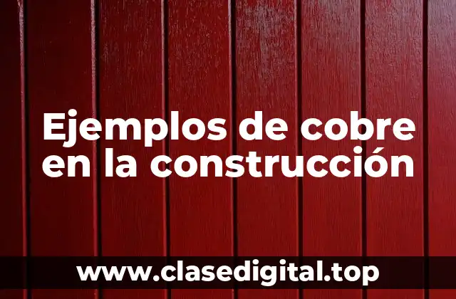 Ejemplos de cobre en la construcción