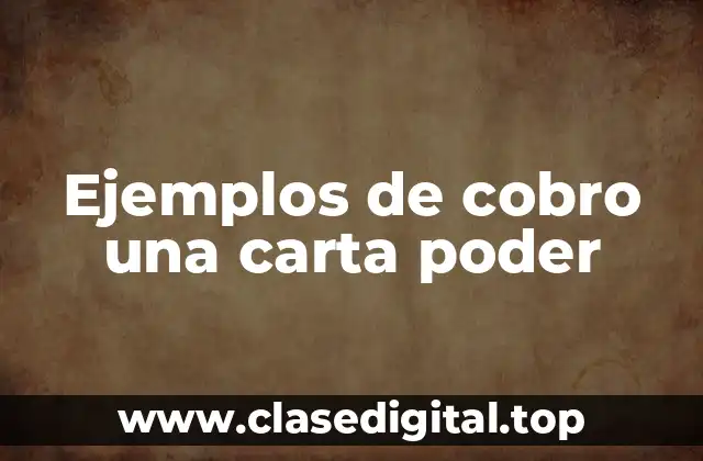 Ejemplos de cobro una carta poder
