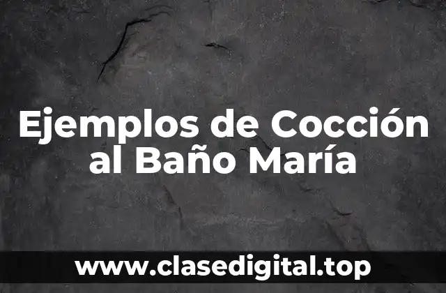 Ejemplos de Cocción al Baño María