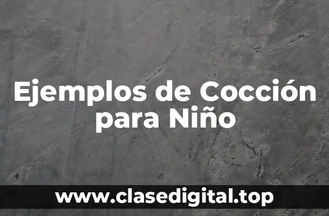 Ejemplos de Cocción para Niño