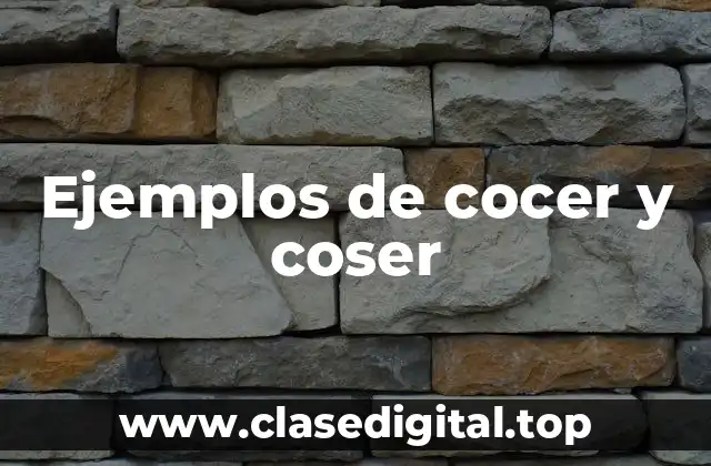 Ejemplos de cocer y coser