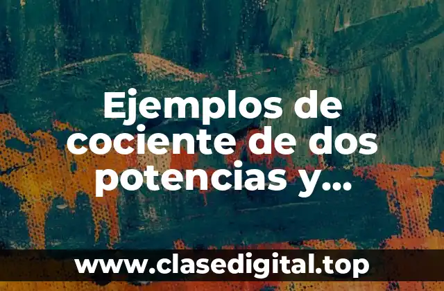 Ejemplos de cociente de dos potencias