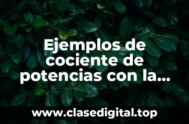 Ejemplos de cociente de potencias con la misma base