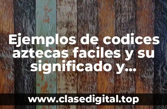 Ejemplos de códices aztecas faciles