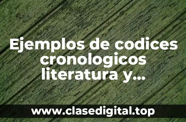 Ejemplos de codices cronologicos literatura y Significado