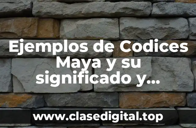 Ejemplos de Codices Maya y su significado y Significado