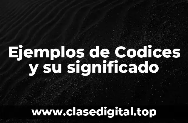 Ejemplos de Codices y su significado